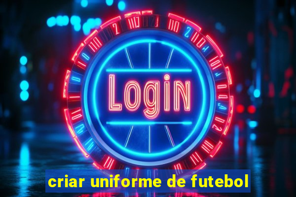 criar uniforme de futebol